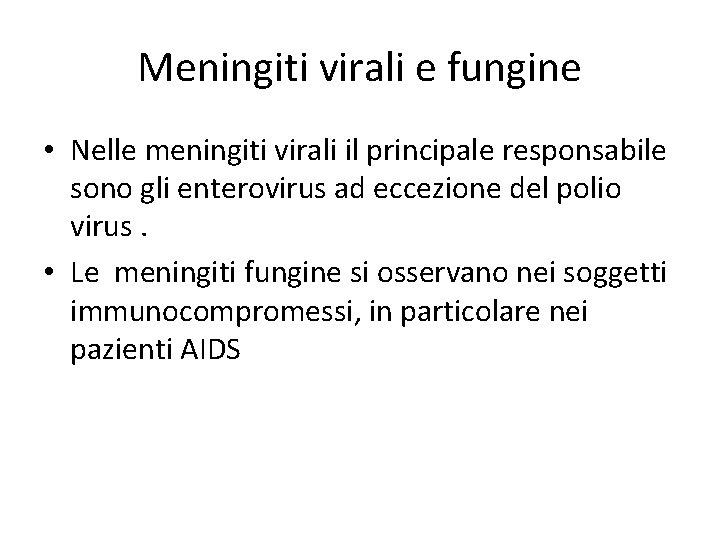 Meningiti virali e fungine • Nelle meningiti virali il principale responsabile sono gli enterovirus