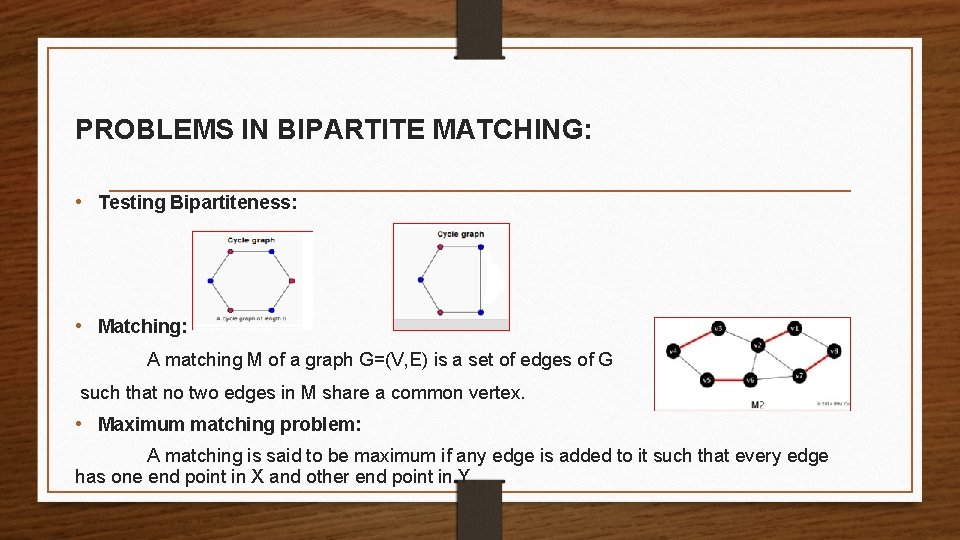 PROBLEMS IN BIPARTITE MATCHING: • Testing Bipartiteness: • Matching: A matching M of a