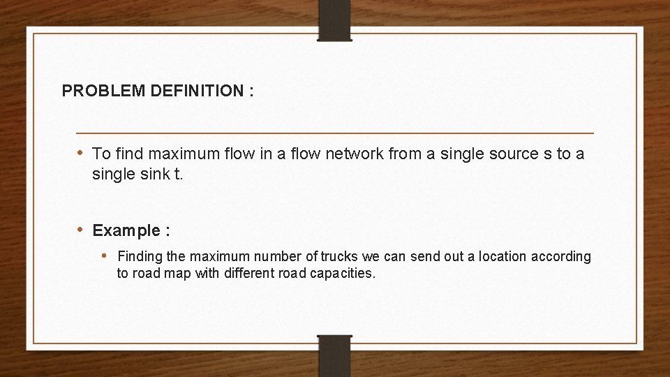 PROBLEM DEFINITION : • To find maximum flow in a flow network from a