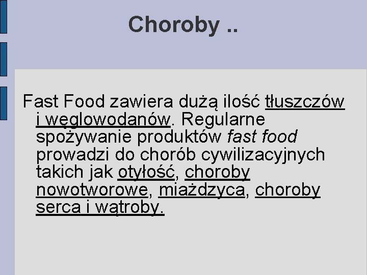 Choroby. . Fast Food zawiera dużą ilość tłuszczów i węglowodanów. Regularne spożywanie produktów fast