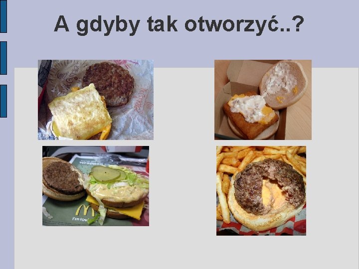 A gdyby tak otworzyć. . ? 