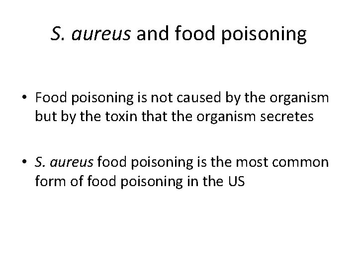 S. aureus and food poisoning • Food poisoning is not caused by the organism
