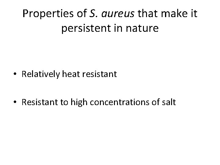Properties of S. aureus that make it persistent in nature • Relatively heat resistant