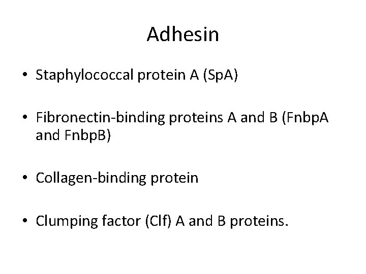 Adhesin • Staphylococcal protein A (Sp. A) • Fibronectin-binding proteins A and B (Fnbp.
