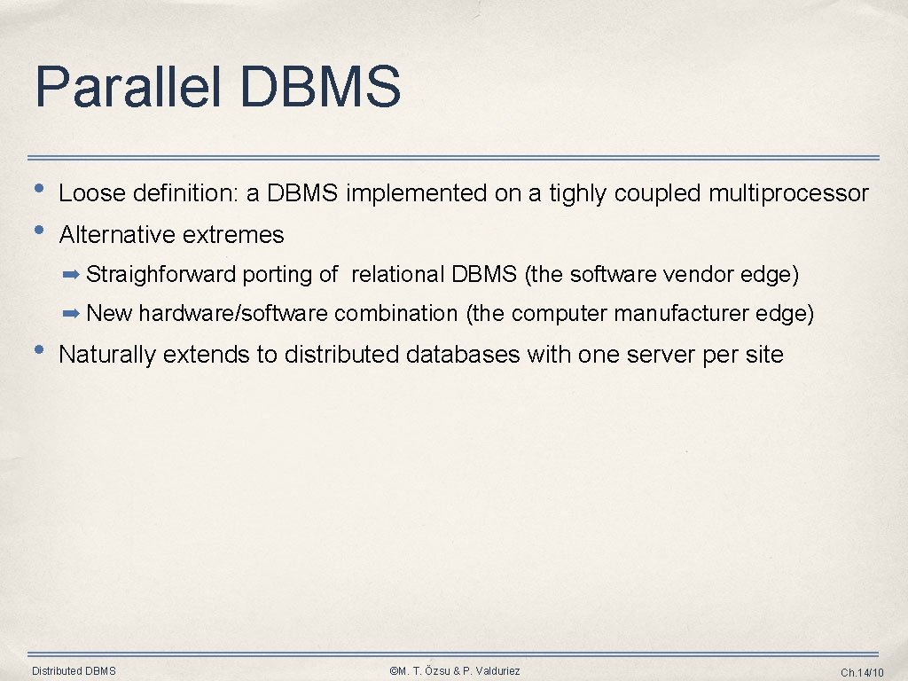 Parallel DBMS • • Loose definition: a DBMS implemented on a tighly coupled multiprocessor