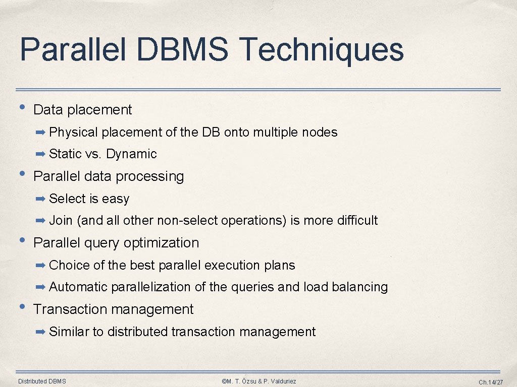 Parallel DBMS Techniques • Data placement ➡ Physical placement of the DB onto multiple