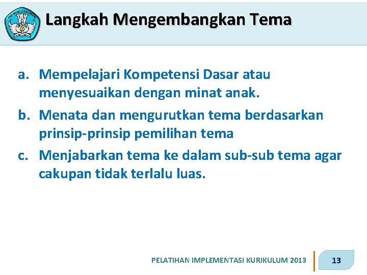 Langkah Mengembangkan Tema a. Mempelajari Kompetensi Dasar atau menyesuaikan dengan minat anak. b. Menata