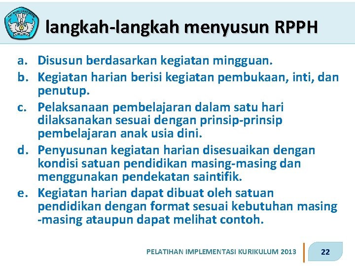 langkah-langkah menyusun RPPH a. Disusun berdasarkan kegiatan mingguan. b. Kegiatan harian berisi kegiatan pembukaan,