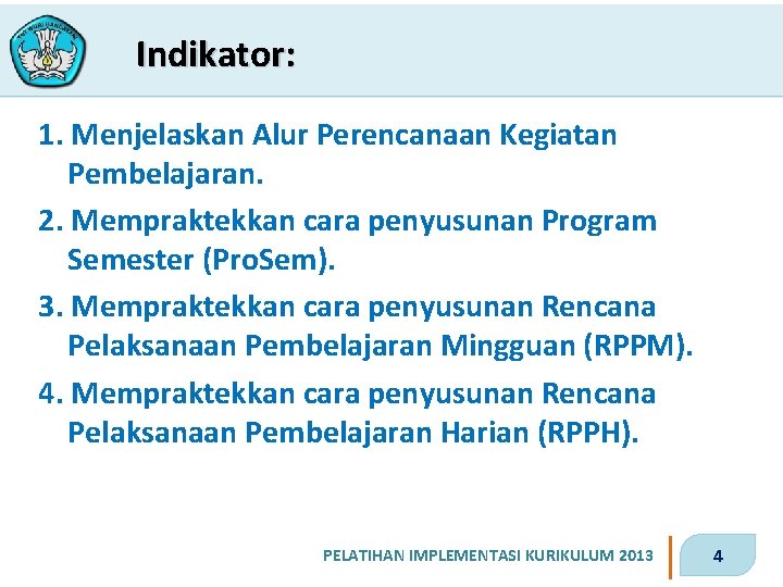 Indikator: 1. Menjelaskan Alur Perencanaan Kegiatan Pembelajaran. 2. Mempraktekkan cara penyusunan Program Semester (Pro.