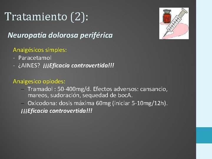 Tratamiento (2): Neuropatía dolorosa periférica Analgésicos simples: - Paracetamol - ¿AINES? ¡¡¡Eficacia controvertida!!! Analgesico