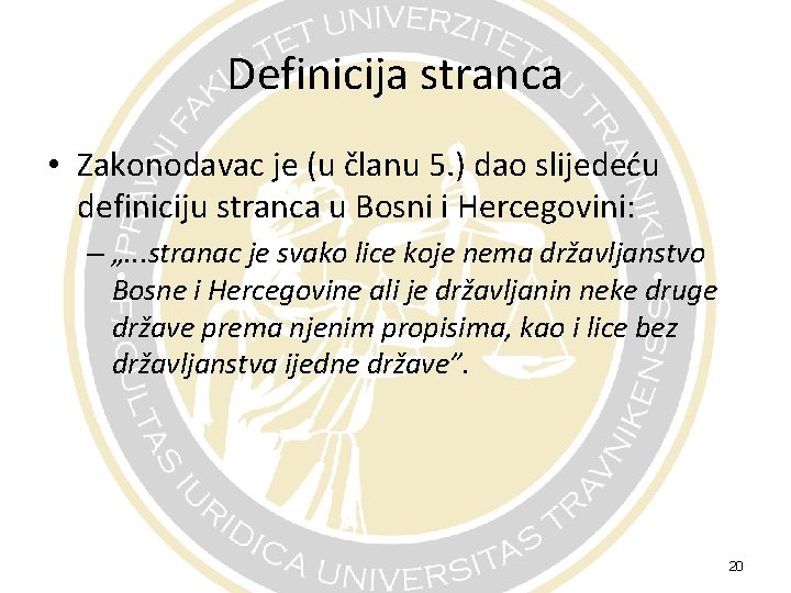 Definicija stranca • Zakonodavac je (u članu 5. ) dao slijedeću definiciju stranca u