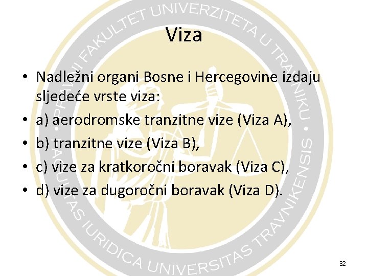 Viza • Nadležni organi Bosne i Hercegovine izdaju sljedeće vrste viza: • a) aerodromske