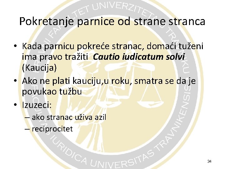 Pokretanje parnice od strane stranca • Kada parnicu pokreće stranac, domaći tuženi ima pravo