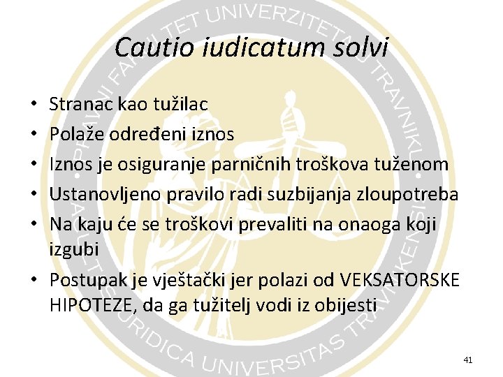 Cautio iudicatum solvi Stranac kao tužilac Polaže određeni iznos Iznos je osiguranje parničnih troškova