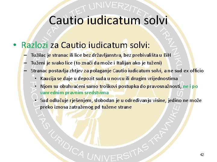 Cautio iudicatum solvi • Razlozi za Cautio iudicatum solvi: – Tužilac je stranac ili