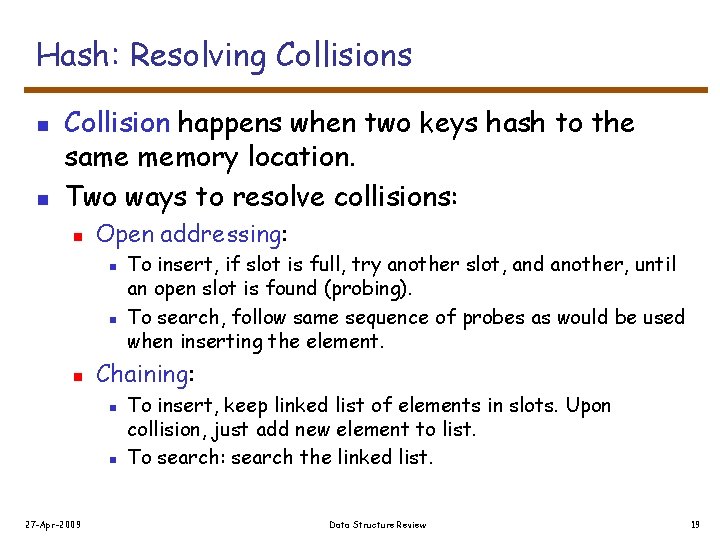 Hash: Resolving Collisions n n Collision happens when two keys hash to the same