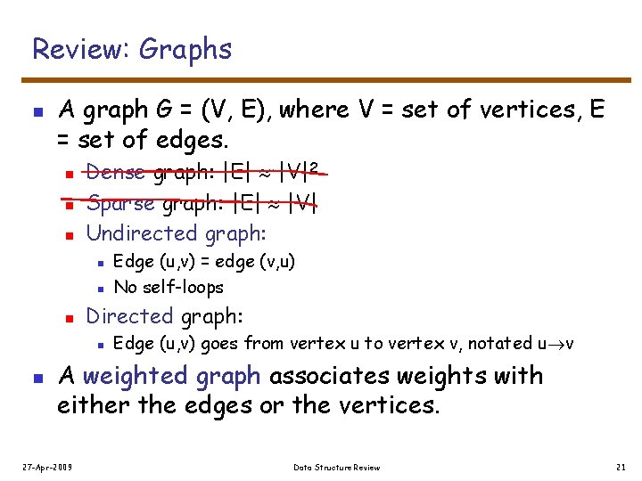 Review: Graphs n A graph G = (V, E), where V = set of