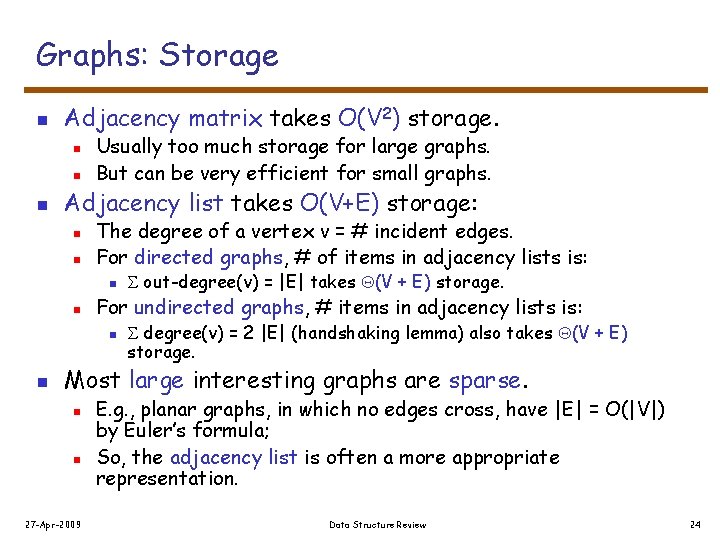 Graphs: Storage n Adjacency matrix takes O(V 2) storage. n n n Usually too