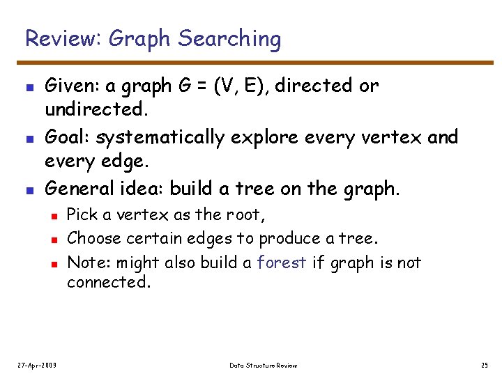 Review: Graph Searching n n n Given: a graph G = (V, E), directed
