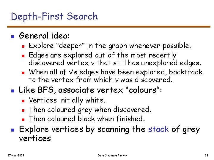 Depth-First Search n General idea: n n Like BFS, associate vertex “colours”: n n