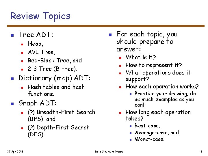 Review Topics n Tree ADT: n n n Heap, AVL Tree, Red-Black Tree, and