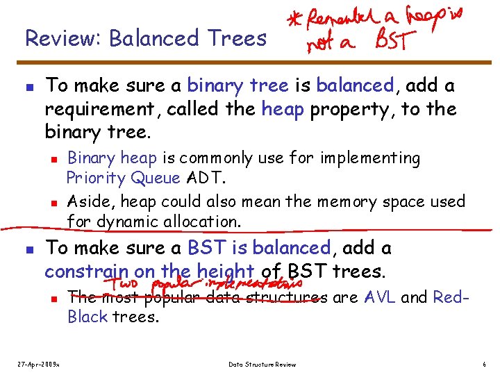 Review: Balanced Trees n To make sure a binary tree is balanced, add a