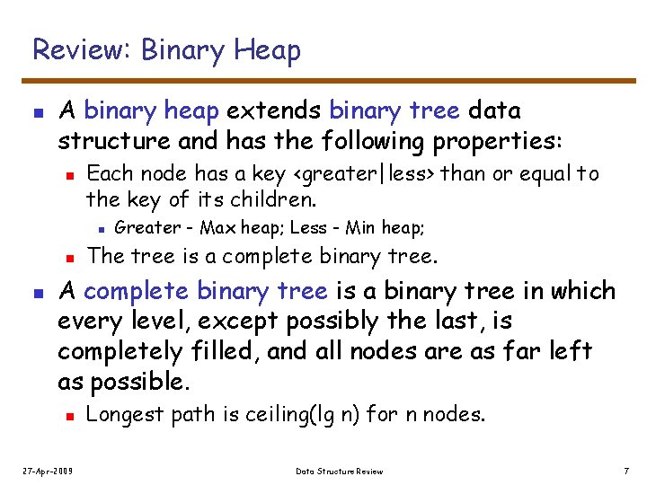 Review: Binary Heap n A binary heap extends binary tree data structure and has