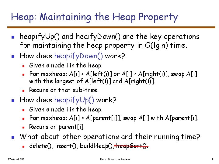 Heap: Maintaining the Heap Property n n heapify. Up() and heaify. Down() are the