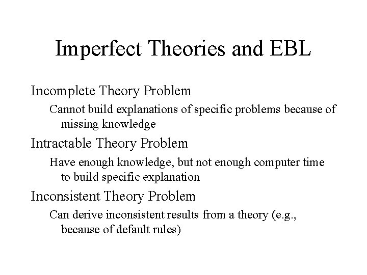 Imperfect Theories and EBL Incomplete Theory Problem Cannot build explanations of specific problems because
