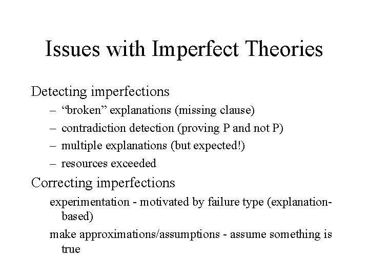 Issues with Imperfect Theories Detecting imperfections – – “broken” explanations (missing clause) contradiction detection