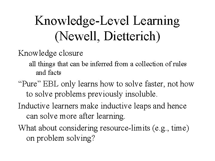 Knowledge-Level Learning (Newell, Dietterich) Knowledge closure all things that can be inferred from a