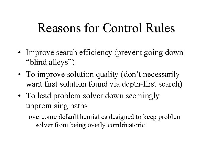 Reasons for Control Rules • Improve search efficiency (prevent going down “blind alleys”) •