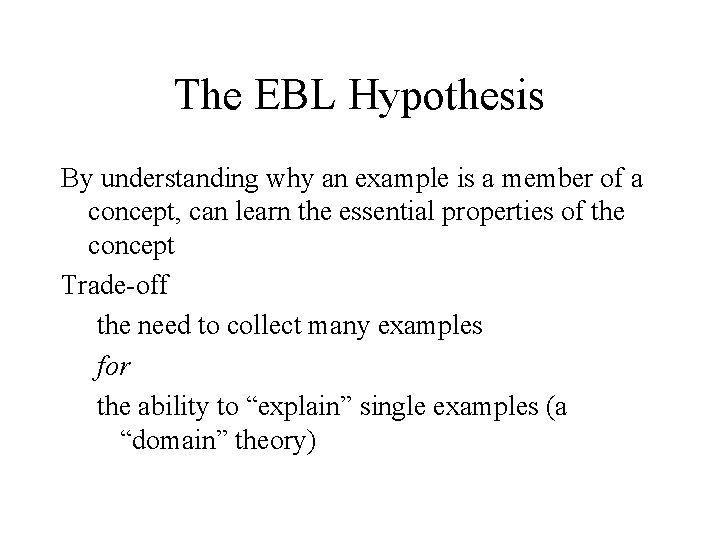 The EBL Hypothesis By understanding why an example is a member of a concept,