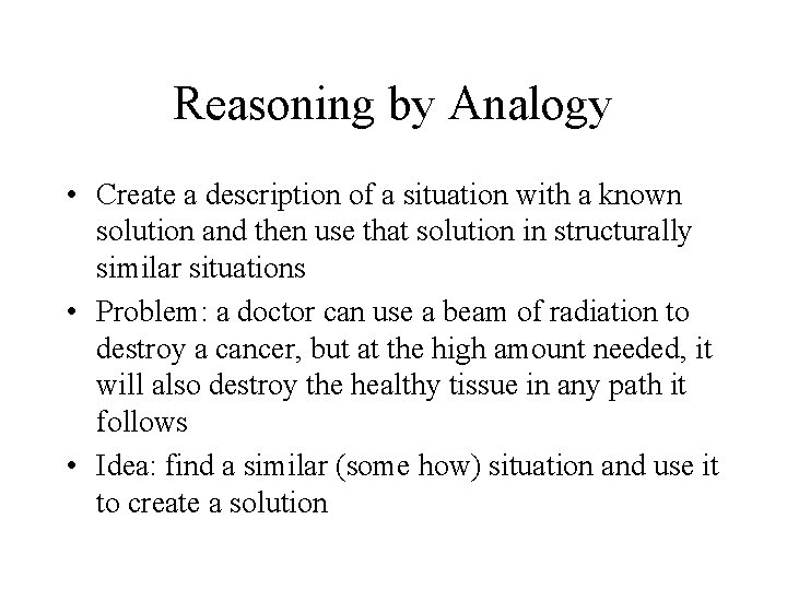 Reasoning by Analogy • Create a description of a situation with a known solution