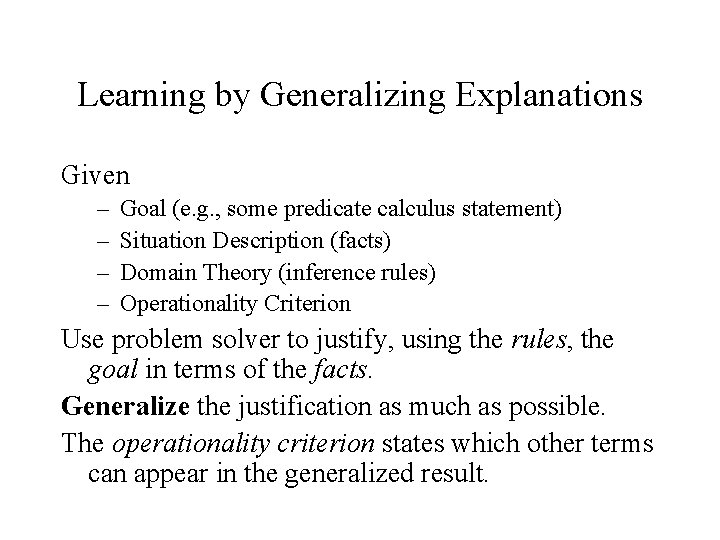 Learning by Generalizing Explanations Given – – Goal (e. g. , some predicate calculus