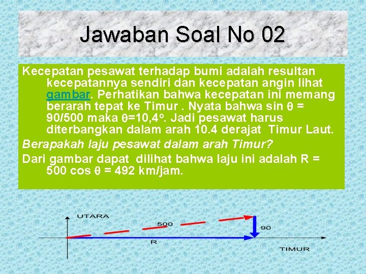 Jawaban Soal No 02 Kecepatan pesawat terhadap bumi adalah resultan kecepatannya sendiri dan kecepatan