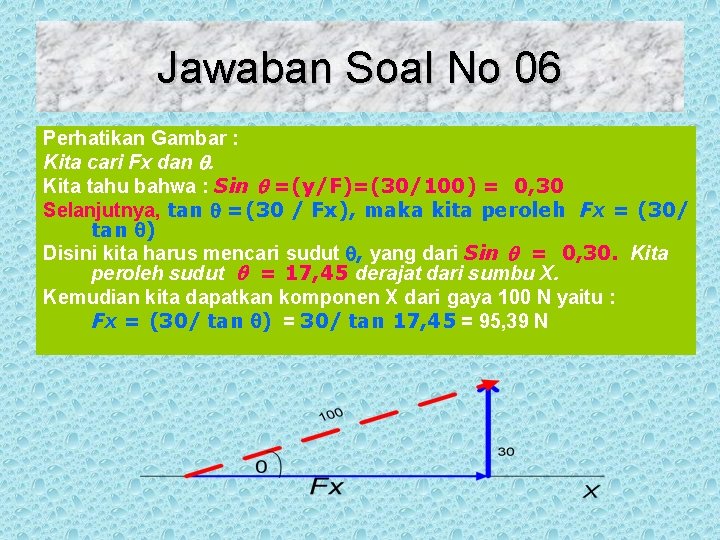 Jawaban Soal No 06 Perhatikan Gambar : Kita cari Fx dan . Kita tahu