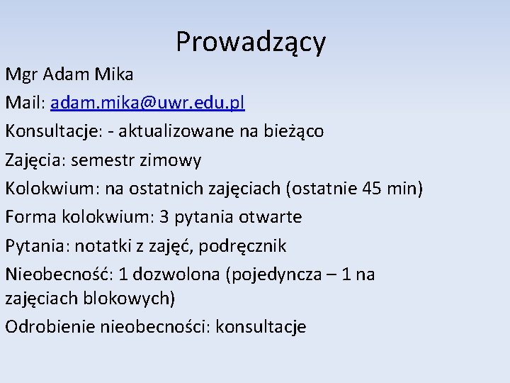 Prowadzący Mgr Adam Mika Mail: adam. mika@uwr. edu. pl Konsultacje: - aktualizowane na bieżąco