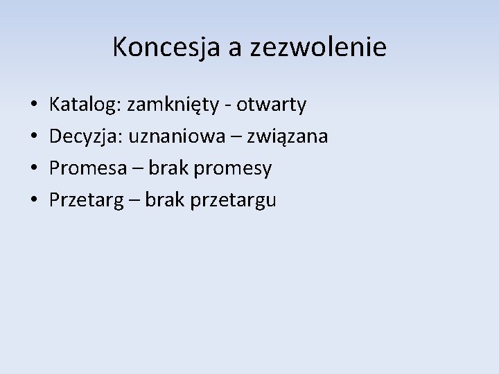 Koncesja a zezwolenie • • Katalog: zamknięty - otwarty Decyzja: uznaniowa – związana Promesa