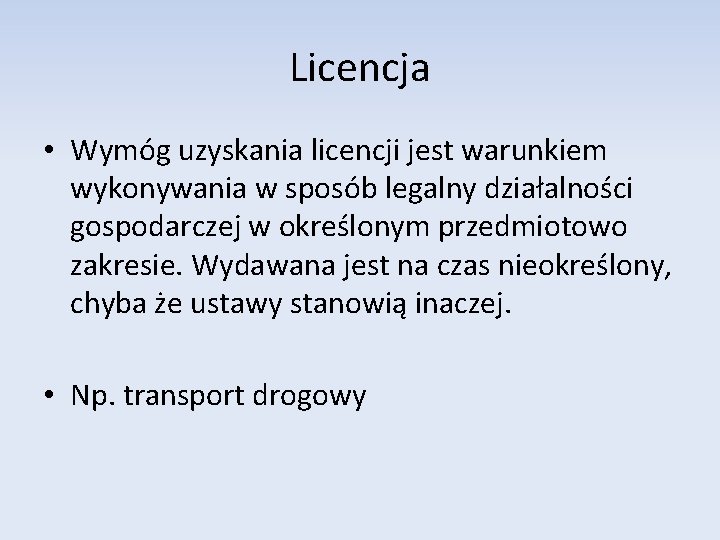 Licencja • Wymóg uzyskania licencji jest warunkiem wykonywania w sposób legalny działalności gospodarczej w