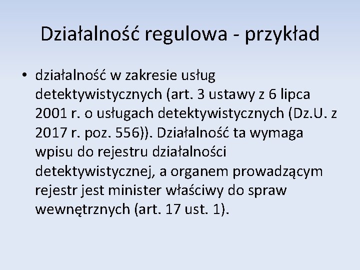 Działalność regulowa - przykład • działalność w zakresie usług detektywistycznych (art. 3 ustawy z