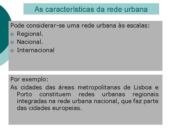 As características da rede urbana Pode considerar-se uma rede urbana às escalas: ¡ Regional.