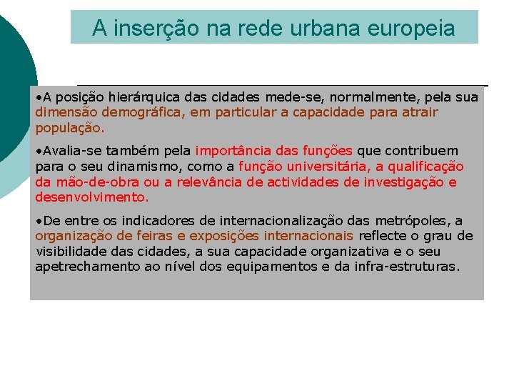 A inserção na rede urbana europeia • A posição hierárquica das cidades mede-se, normalmente,