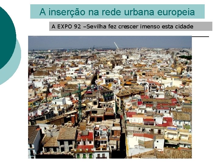 A inserção na rede urbana europeia A EXPO 92 –Sevilha fez crescer imenso esta