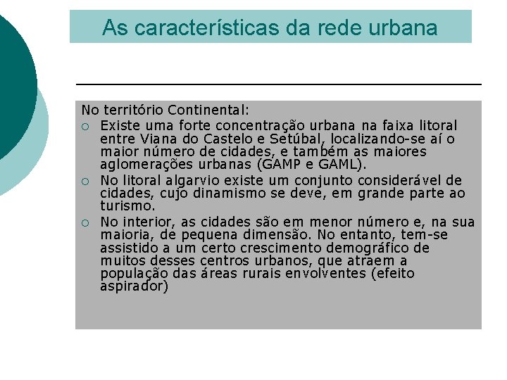 As características da rede urbana No território Continental: ¡ Existe uma forte concentração urbana