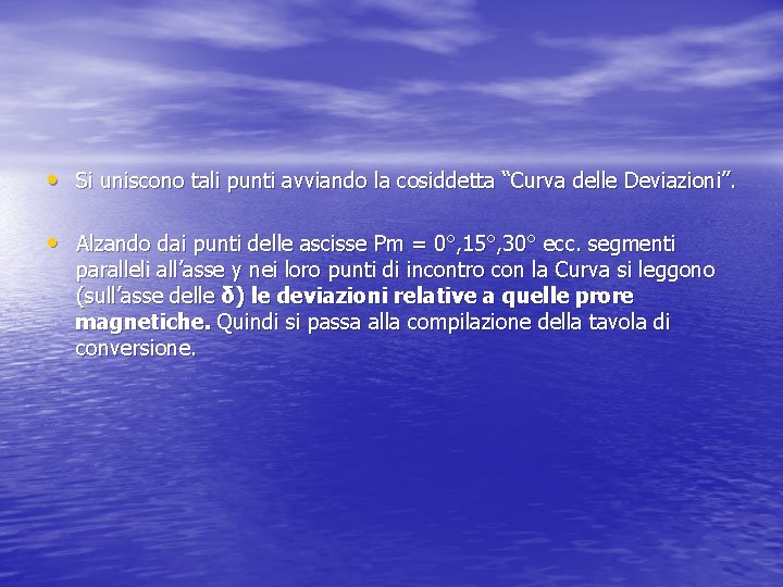  • Si uniscono tali punti avviando la cosiddetta “Curva delle Deviazioni”. • Alzando