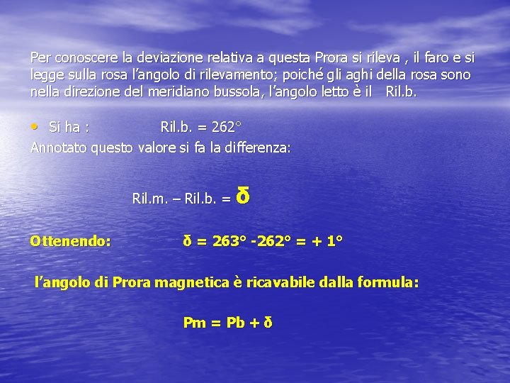 Per conoscere la deviazione relativa a questa Prora si rileva , il faro e