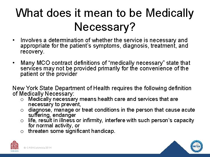 What does it mean to be Medically Necessary? • Involves a determination of whether