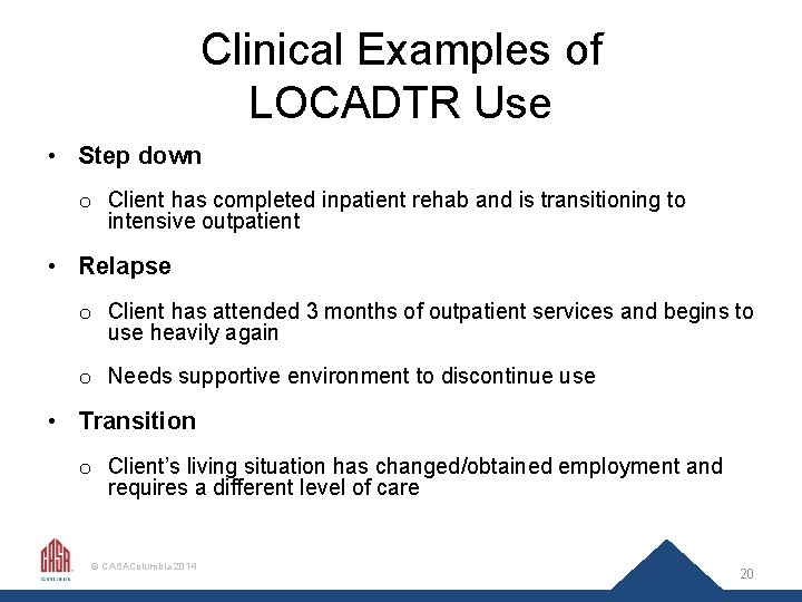 Clinical Examples of LOCADTR Use • Step down o Client has completed inpatient rehab