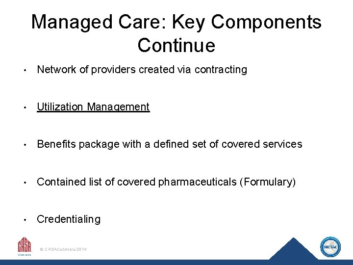 Managed Care: Key Components Continue • Network of providers created via contracting • Utilization